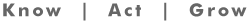 Know | Act | Grow
